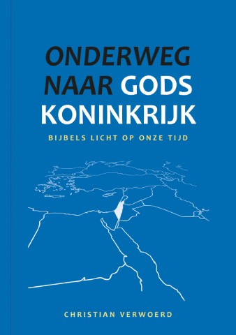Onderweg naar Gods koninkrijk - Bijbels licht op onze tijd