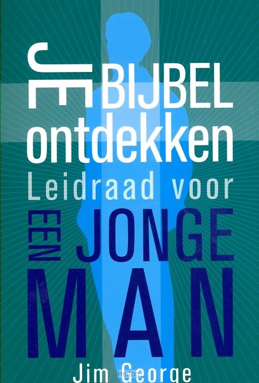 Je Bijbel ontdekken - Leidraad voor een jonge man