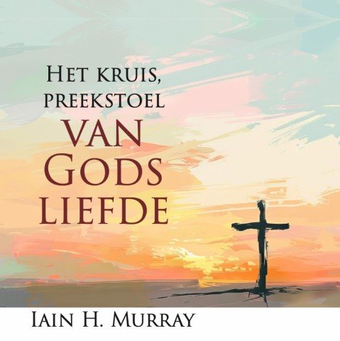 Het kruis, preekstoel van Gods liefde