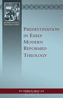 Predestination in Early Modern Reformed Theology
